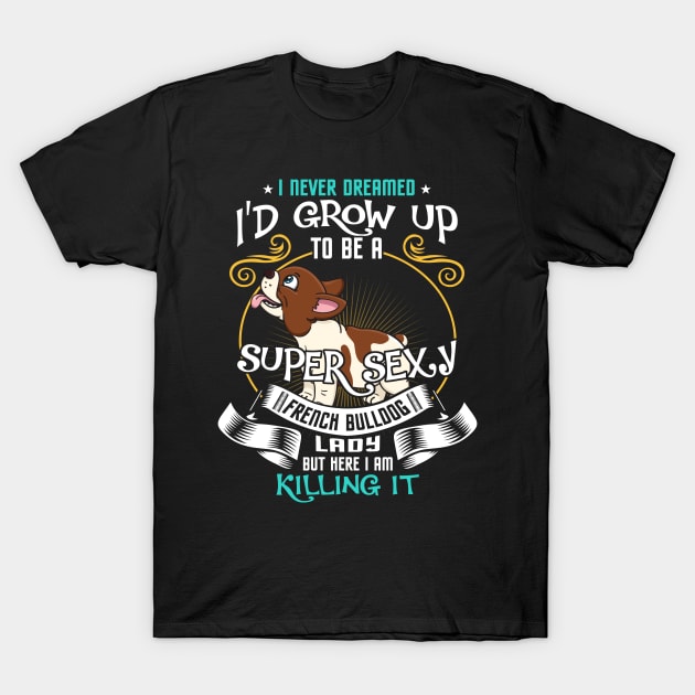 i'd grow up to be a super sexy Bulldog T-Shirt by kennedykristen